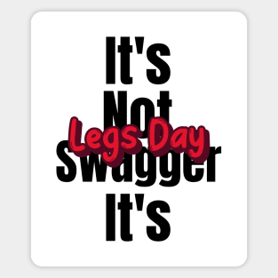 Funny Gym Quote | It's not swagger it's legs day Magnet